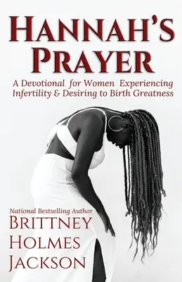 Rugăciunea lui Hannah: Un devoțional pentru femeile care se confruntă cu infertilitatea + care doresc să nască măreție - Hannah's Prayer: A devotional for women experiencing infertility + desiring to birth greatness