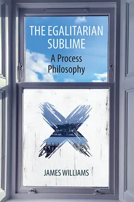 Sublimul egalitar: O filosofie a proceselor - The Egalitarian Sublime: A Process Philosophy