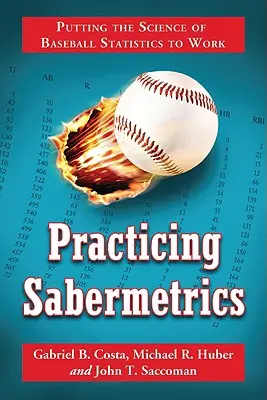 Practicing Sabermetrics: Putting the Science of Baseball Statistics to Work (Punerea în practică a științei statisticilor din baseball) - Practicing Sabermetrics: Putting the Science of Baseball Statistics to Work