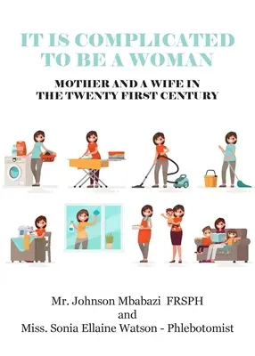 Este complicat să fii femeie, mamă și soție în secolul XXI - It is Complicated to be a Woman, Mother and a Wife in the Twenty First Century