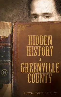 Istoria ascunsă a comitatului Greenville - Hidden History of Greenville County