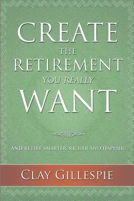 Creează-ți pensia pe care ți-o dorești cu adevărat - Create The Retirement You Really Want