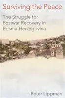 Supraviețuirea păcii: Lupta pentru redresare postbelică în Bosnia-Herțegovina - Surviving the Peace: The Struggle for Postwar Recovery in Bosnia-Herzegovina