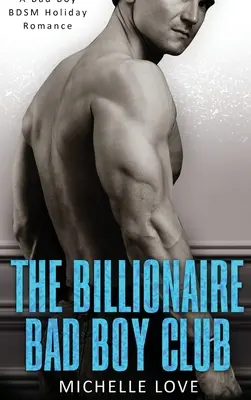 The Billionaire Bad Boy Club: Un băiat rău BDSM Romance de vacanță - The Billionaire Bad Boy Club: A Bad Boy BDSM Holiday Romance
