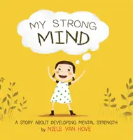 Mintea mea puternică: O poveste despre dezvoltarea puterii mentale - My Strong Mind: A Story about Developing Mental Strength