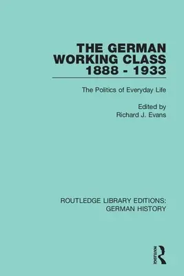 Clasa muncitoare germană 1888 - 1933: Politica vieții de zi cu zi - The German Working Class 1888 - 1933: The Politics of Everyday Life