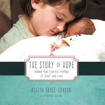Povestea speranței: Cum să-i ajutăm pe copii să-și exprime sentimentele de durere și pierdere - The Story of Hope: Helping Kids Express Feelings of Grief and Loss