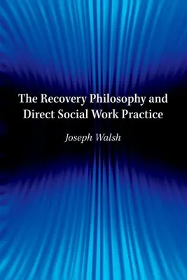 Filosofia recuperării și practica directă a asistenței sociale - The Recovery Philosophy and Direct Social Work Practice
