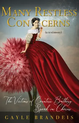 Multe preocupări neliniștite: Victimele contesei Bathory vorbesc în cor: The Victims of Countess Bathory Speak in Chorus - Many Restless Concerns: The Victims of Countess Bathory Speak in Chorus