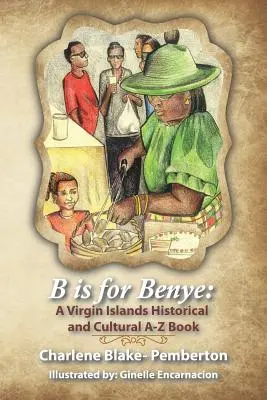 B is for Benye: O carte istorică și culturală din Insulele Virgine - B is for Benye: A Virgin Islands Historical and Cultural Book