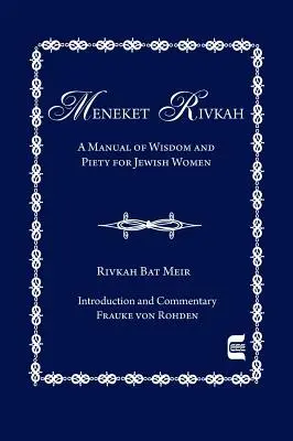 Meneket Rivkah: Un manual de înțelepciune și pietate pentru femeile evreice - The Meneket Rivkah: A Manual of Wisdom and Piety for Jewish Women