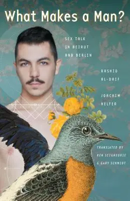 What Makes a Man?: Discuții despre sex în Beirut și Berlin - What Makes a Man?: Sex Talk in Beirut and Berlin