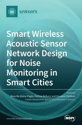 Proiectarea unei rețele inteligente de senzori acustici fără fir pentru monitorizarea zgomotului în orașele inteligente - Smart Wireless Acoustic Sensor Network Design for Noise Monitoring in Smart Cities