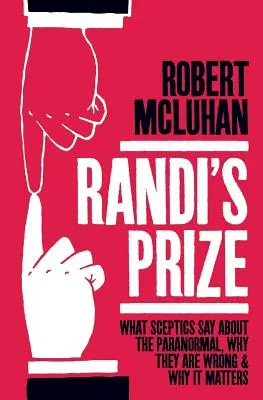 Premiul lui Randi: Ce spun scepticii despre paranormal, de ce se înșeală și de ce contează - Randi's Prize: What Sceptics Say About the Paranormal, Why They Are Wrong, and Why It Matters