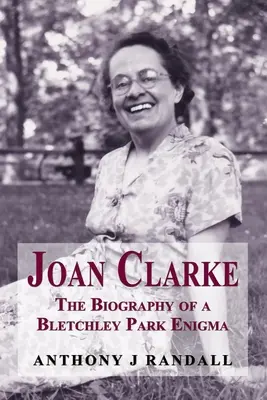 Joan Clarke: Biografia unei Enigma de la Bletchley Park - Joan Clarke: The Biography of a Bletchley Park Enigma