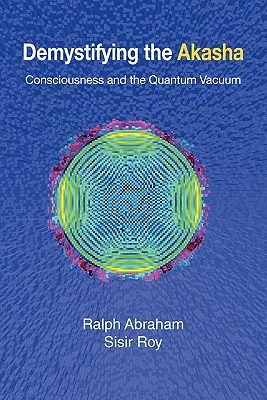 Demistificarea Akasha: Conștiința și vidul cuantic - Demystifying the Akasha: Consciousness and the Quantum Vacuum