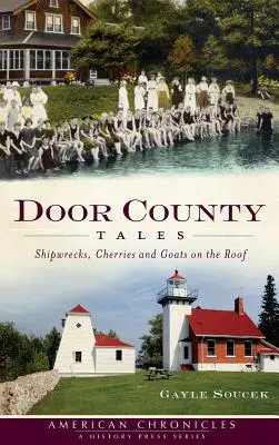 Door County Tales: Naufragii, cireșe și capre pe acoperiș - Door County Tales: Shipwrecks, Cherries and Goats on the Roof