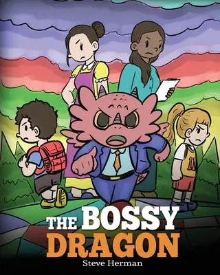 The Bossy Dragon: Stop Your Dragon from Being Bossy. O poveste despre compromis, prietenie și rezolvarea problemelor - The Bossy Dragon: Stop Your Dragon from Being Bossy. A Story about Compromise, Friendship and Problem Solving