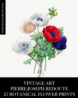 Vintage Art: Pierre-Joseph Redoute: 25 printuri botanice cu flori - Vintage Art: Pierre-Joseph Redoute: 25 Botanical Flower Prints