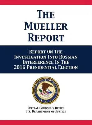 Raportul Mueller: Raport privind investigația privind interferența Rusiei în alegerile prezidențiale din 2016 - The Mueller Report: Report On The Investigation Into Russian Interference In The 2016 Presidential Election