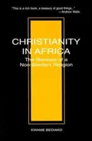 Creștinismul în Africa: Reînnoirea unei religii non-occidentale: The Renewal of a Non-Western Religion - Christianity in Africa: The Renewal of a Non-Western Religion