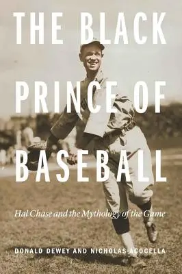 Prințul negru al baseball-ului: Hal Chase și mitologia jocului - The Black Prince of Baseball: Hal Chase and the Mythology of the Game