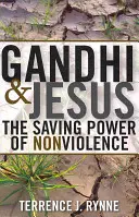 Gandhi și Iisus: Puterea salvatoare a non-violenței - Gandhi and Jesus: The Saving Power of Nonviolence