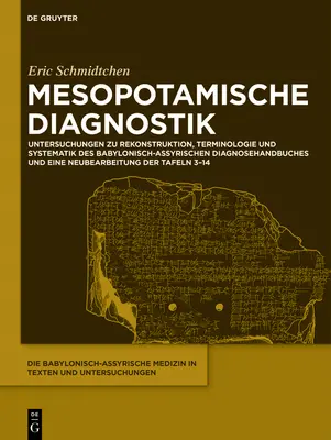 Diagnosticul mesopotamian: Studii privind reconstituirea, terminologia și sistematica manualului de diagnostic babilonian-asirian și a - Mesopotamische Diagnostik: Untersuchungen Zu Rekonstruktion, Terminologie Und Systematik Des Babylonisch-Assyrischen Diagnosehandbuches Und Eine
