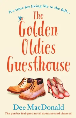 The Golden Oldies Guesthouse: Romanul perfect despre a doua șansă - The Golden Oldies Guesthouse: The perfect feel good novel about second chances