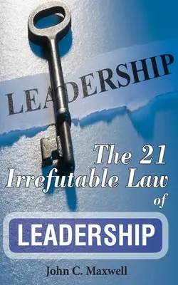 Cele 21 de legi irefutabile ale leadershipului - The 21 Irrefutable Law of Leadership