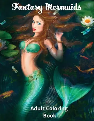 Sirene fantastice: Adult Coloring Book Featuring the Sultry Sirens of the Sea - Fantasy Mermaids: Adult Coloring Book Featuring the Sultry Sirens of the Sea