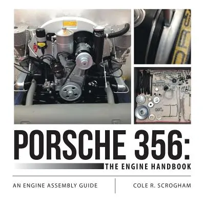 Porsche 356: Manualul motorului: Un ghid de asamblare a motorului - Porsche 356: The Engine Handbook: An Engine Assembly Guide