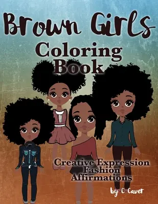 Cartea de colorat Brown Girls: Expresie creativă, modă și afirmații - Brown Girls Coloring Book: Creative Expression, Fashion & Affirmations