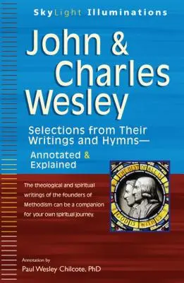 John & Charles Wesley: Selecții din scrierile și imnurile lor - adnotate și explicate - John & Charles Wesley: Selections from Their Writings and Hymnsa Annotated & Explained