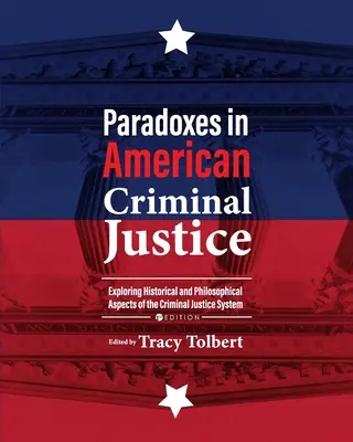 Paradoxuri în justiția penală americană: Explorarea aspectelor istorice și filosofice ale sistemului de justiție penală - Paradoxes in American Criminal Justice: Exploring Historical and Philosophical Aspects of the Criminal Justice System