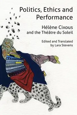 Politică, etică și performanță: Hlne Cixous și Thtre Du Soleil - Politics, Ethics and Performance: Hlne Cixous and the Thtre Du Soleil