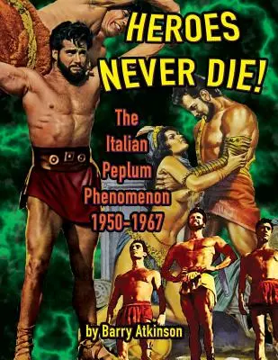 Eroii nu mor niciodată (B&W) Fenomenul italian Peplum 1950-1967 - Heroes Never Die (B&W) The Italian Peplum Phenomenon 1950-1967