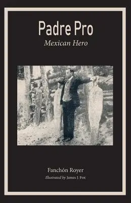 Padre Pro: Eroul mexican - Padre Pro: Mexican Hero