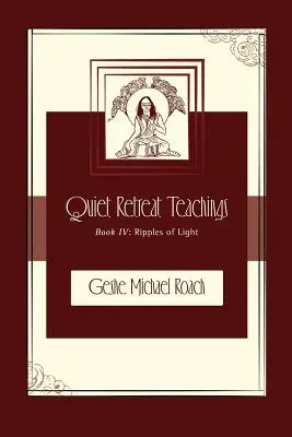 Valuri de lumină: Învățături din timpul retragerii liniștite Cartea 4 - Ripples of Light: Quiet Retreat Teachings Book 4