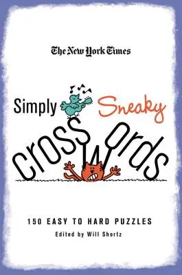 The New York Times Simply Sneaky Crosswords: 150 de puzzle-uri de la ușor la greu - The New York Times Simply Sneaky Crosswords: 150 Easy to Hard Puzzles