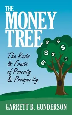 Copacul cu bani: The Roots & Fruits of Poverty & Prosperity: Rădăcinile și fructele sărăciei și prosperității - The Money Tree: The Roots & Fruits of Poverty & Prosperity: The Roots & Fruits of Poverty & Prosperity