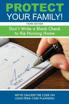 Protejați-vă familia! Nu scrieți un cec în alb pentru azil - Protect Your Family!: Don't Write a Blank Check to the Nursing Home