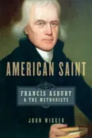 American Saint: Francis Asbury și metodiștii - American Saint: Francis Asbury and the Methodists