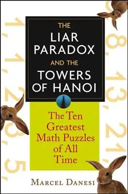 Paradoxul mincinosului și Turnurile din Hanoi: Cele mai mari 10 puzzle-uri matematice din toate timpurile - The Liar Paradox and the Towers of Hanoi: The 10 Greatest Math Puzzles of All Time