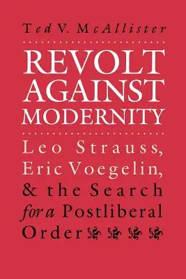Revoltă împotriva modernității: Leo Strauss, Eric Voegelin și căutarea unei ordini post-liberale - Revolt Against Modernity: Leo Strauss, Eric Voegelin, and the Search for a Post-Liberal Order