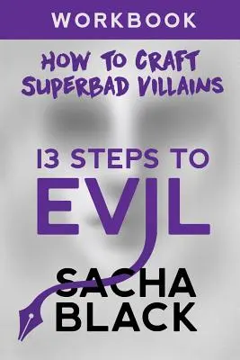 13 pași spre rău: Cum să creezi un manual de lucru pentru răufăcători Superbad - 13 Steps To Evil: How To Craft A Superbad Villain Workbook