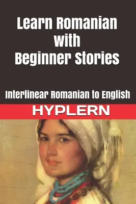 Învață limba română cu povești pentru începători: Interlinear din română în engleză - Learn Romanian with Beginner Stories: Interlinear Romanian to English