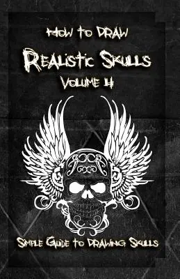 Cum să desenezi cranii realiste Volumul 4: Ghid simplu pentru desenarea craniilor - How to Draw Realistic Skulls Volume 4: Simple Guide to Drawing Skulls