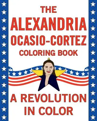 Alexandria Ocasio-Cortez: O biografie de colorat - Alexandria Ocasio-Cortez: A Coloring Book Biography
