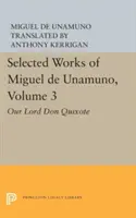 Opere alese de Miguel de Unamuno, volumul 3: Domnul nostru Don Quijote - Selected Works of Miguel de Unamuno, Volume 3: Our Lord Don Quixote